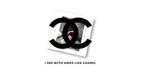 i see both sides like chanel meaning